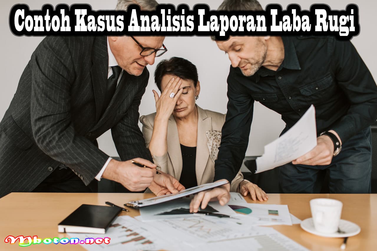 Memahami Dasar-Dasar Analisis Laporan Laba Rugi 3 Contoh Kasus Analisis Laporan Laba Rugi