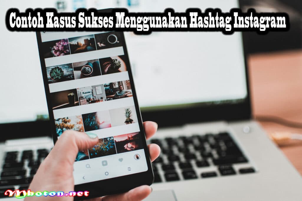 Cara Riset Hashtag Instagram Supaya Bisnis Anda Cepat Viral! 3 Contoh Kasus Sukses Menggunakan Hashtag Instagram