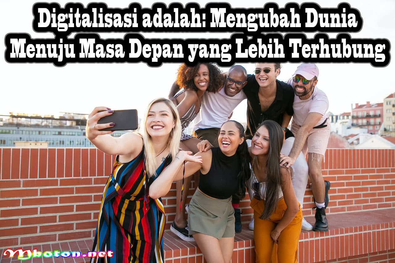 Digitalisasi adalah: Mengubah Dunia Menuju Masa Depan yang Lebih Terhubung 1 Digitalisasi adalah: Mengubah Dunia Menuju Masa Depan yang Lebih Terhubung