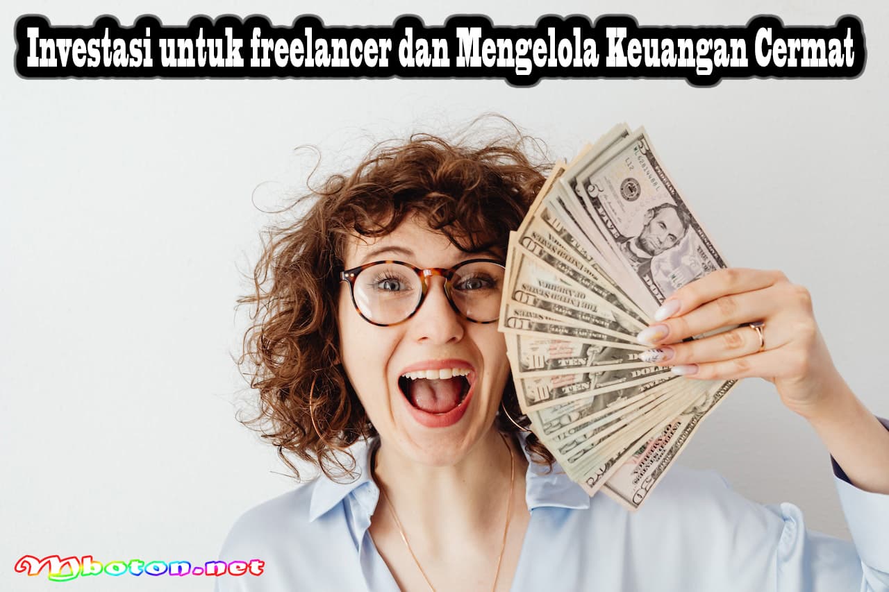 Investasi Untuk Freelancer dan Mengelola Keuangan Cermat 6 Investasi Untuk Freelancer dan Mengelola Keuangan Cermat