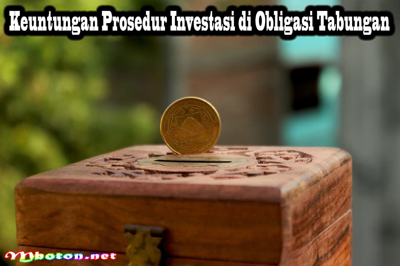 Prosedur Investasi di Obligasi Tabungan yang Perlu Anda Ketahui 1 Keuntungan Prosedur Investasi di Obligasi Tabungan