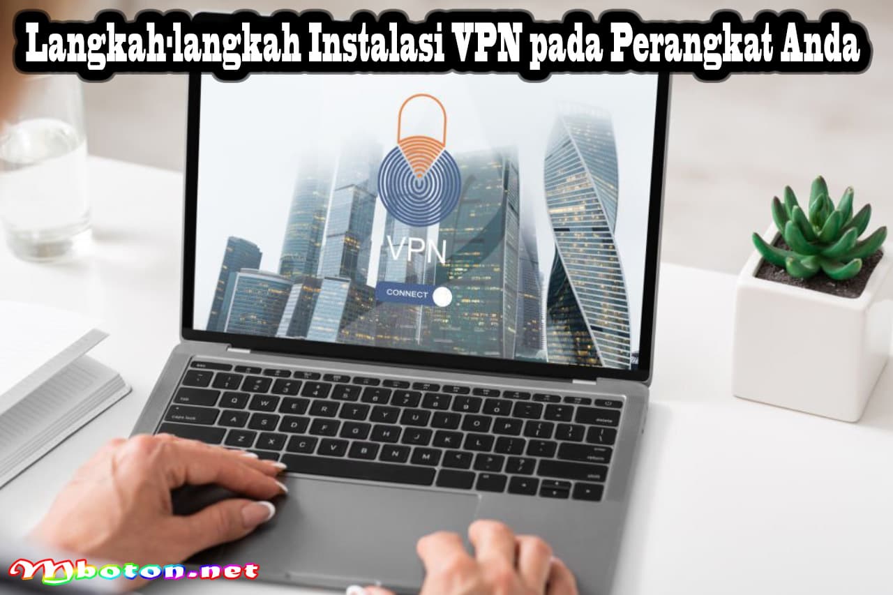 Langkah-langkah Instalasi VPN pada Perangkat Anda