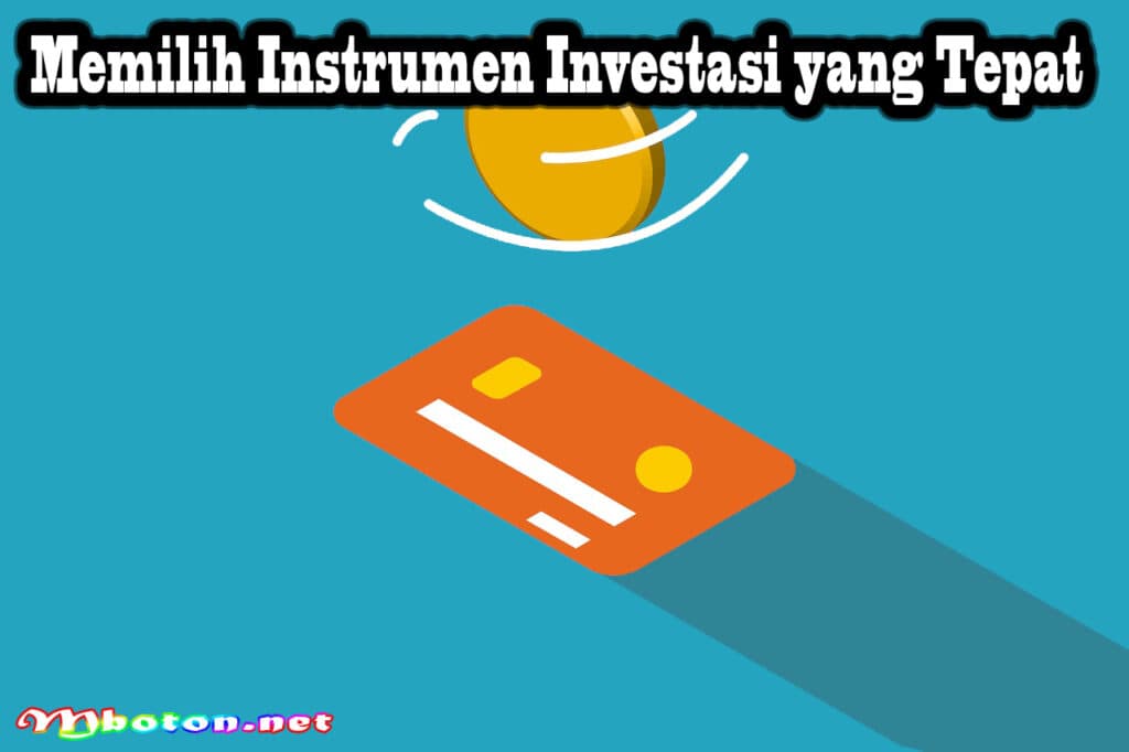 Tips memulai Tujuan Keuangan Investasi Untuk Diri Sendiri 3 Memilih Instrumen Investasi yang Tepat