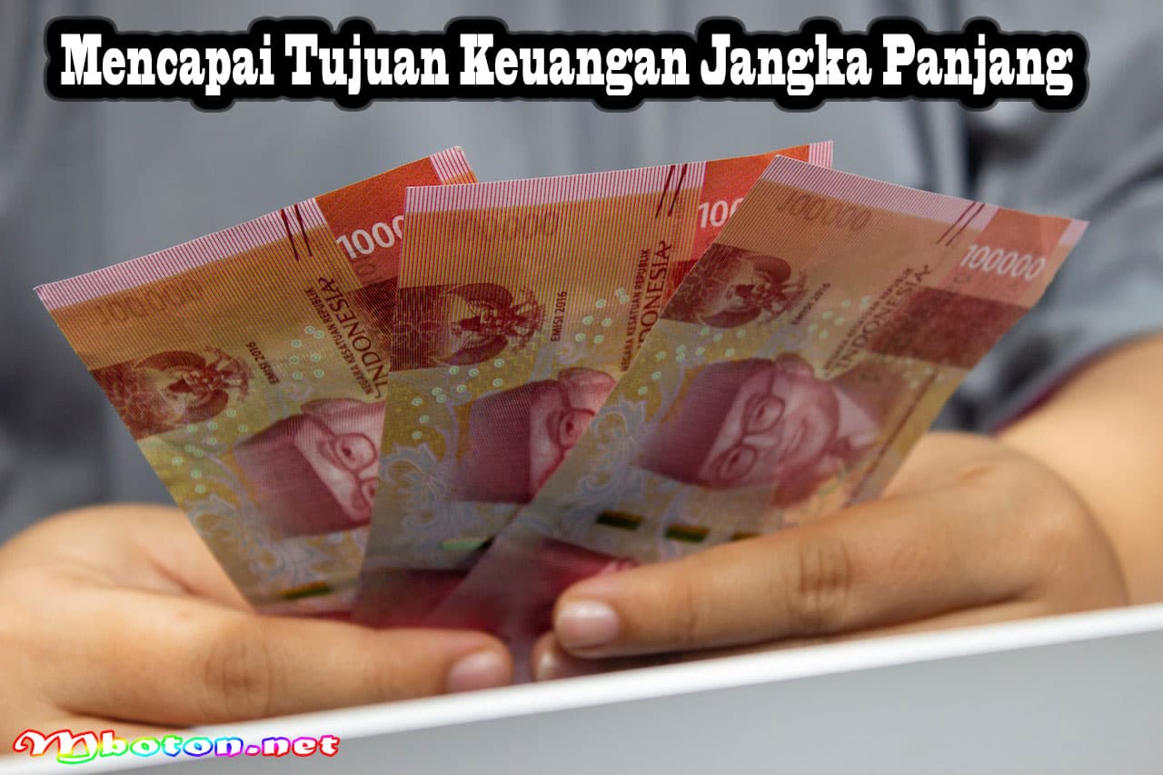 Keuntungan Penghematan Uang secara Bijak untuk Manjemen Keuangan Pribadi 3 Mencapai Tujuan Keuangan Jangka Panjang