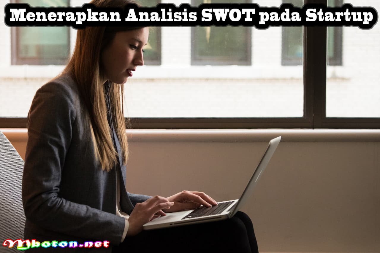5 Tips Sukses Menerapkan Analisis SWOT dalam Bisnis Anda 3 Menerapkan Analisis SWOT pada Startup