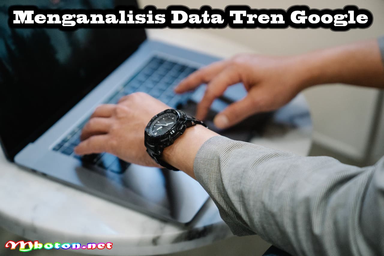 Google Trends: Mengeksplorasi Informasi Pencarian Real-Time 2 Menganalisis Data Tren Google