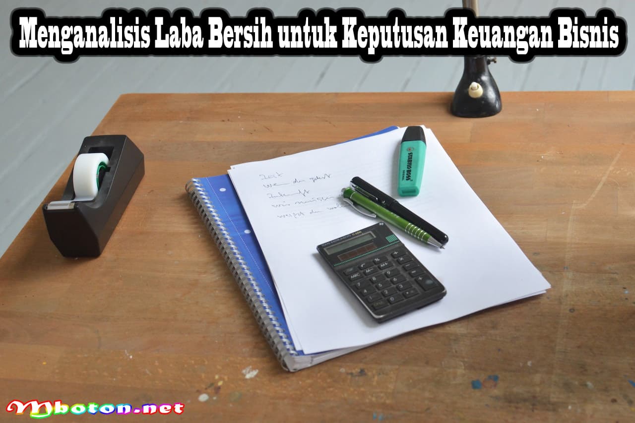 Menganalisis Laba Bersih untuk Keputusan Keuangan Bisnis