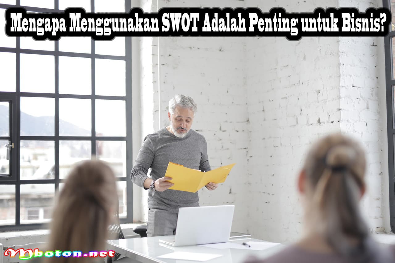 Mengapa Menggunakan SWOT Adalah Penting untuk Bisnis?