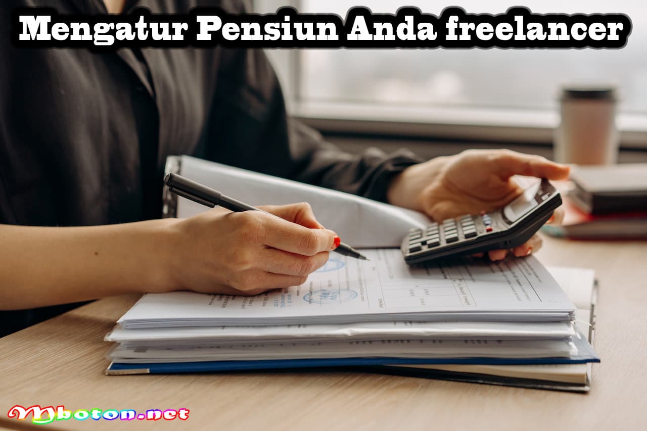 Investasi Untuk Freelancer dan Mengelola Keuangan Cermat 3 Mengatur Pensiun Anda freelancer