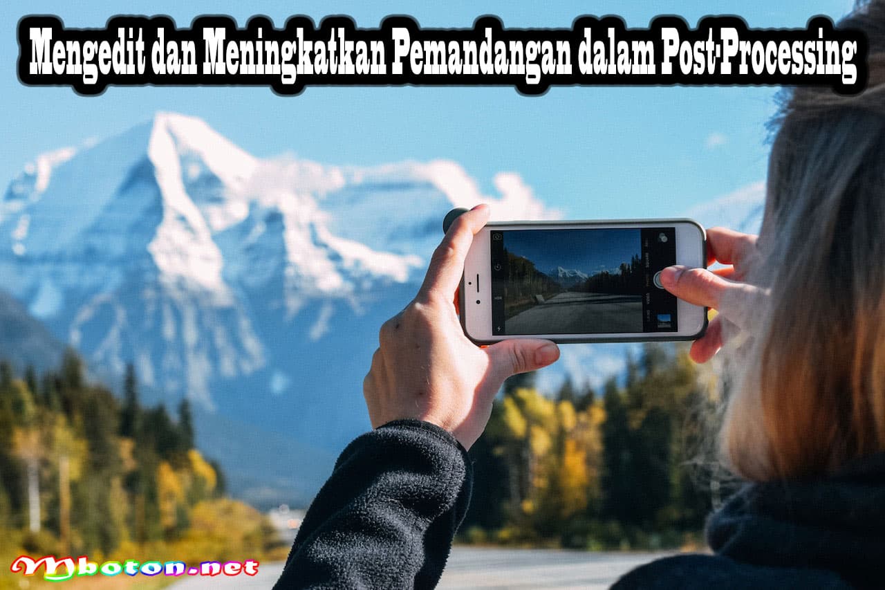 Fotografi Pemandangan Inspirasi untuk Fotografi yang Efektif 2 Mengedit dan Meningkatkan Pemandangan dalam Post-Processing