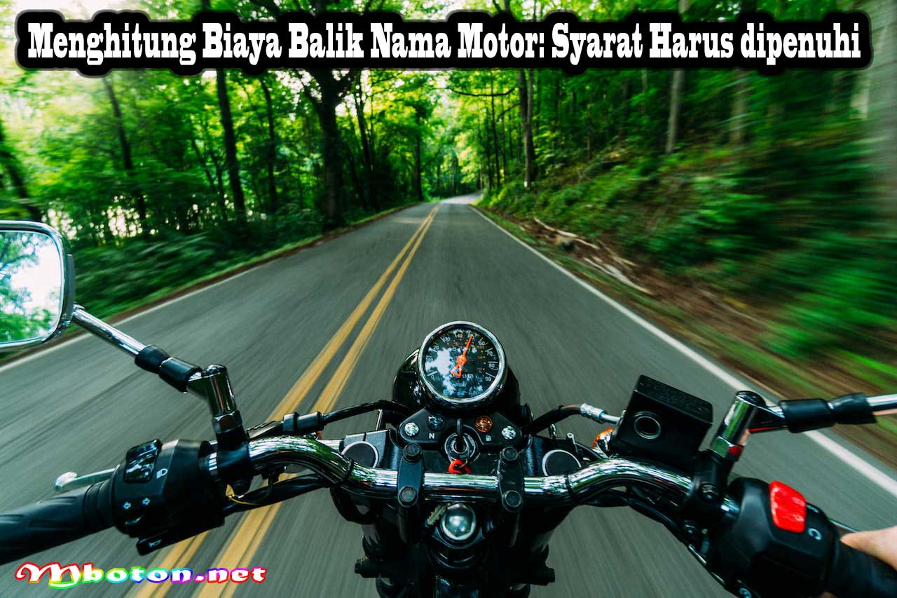 Menghitung Biaya Balik Nama Motor: Syarat Harus dipenuhi 5 Menghitung Biaya Balik Nama Motor: Syarat Harus dipenuhi