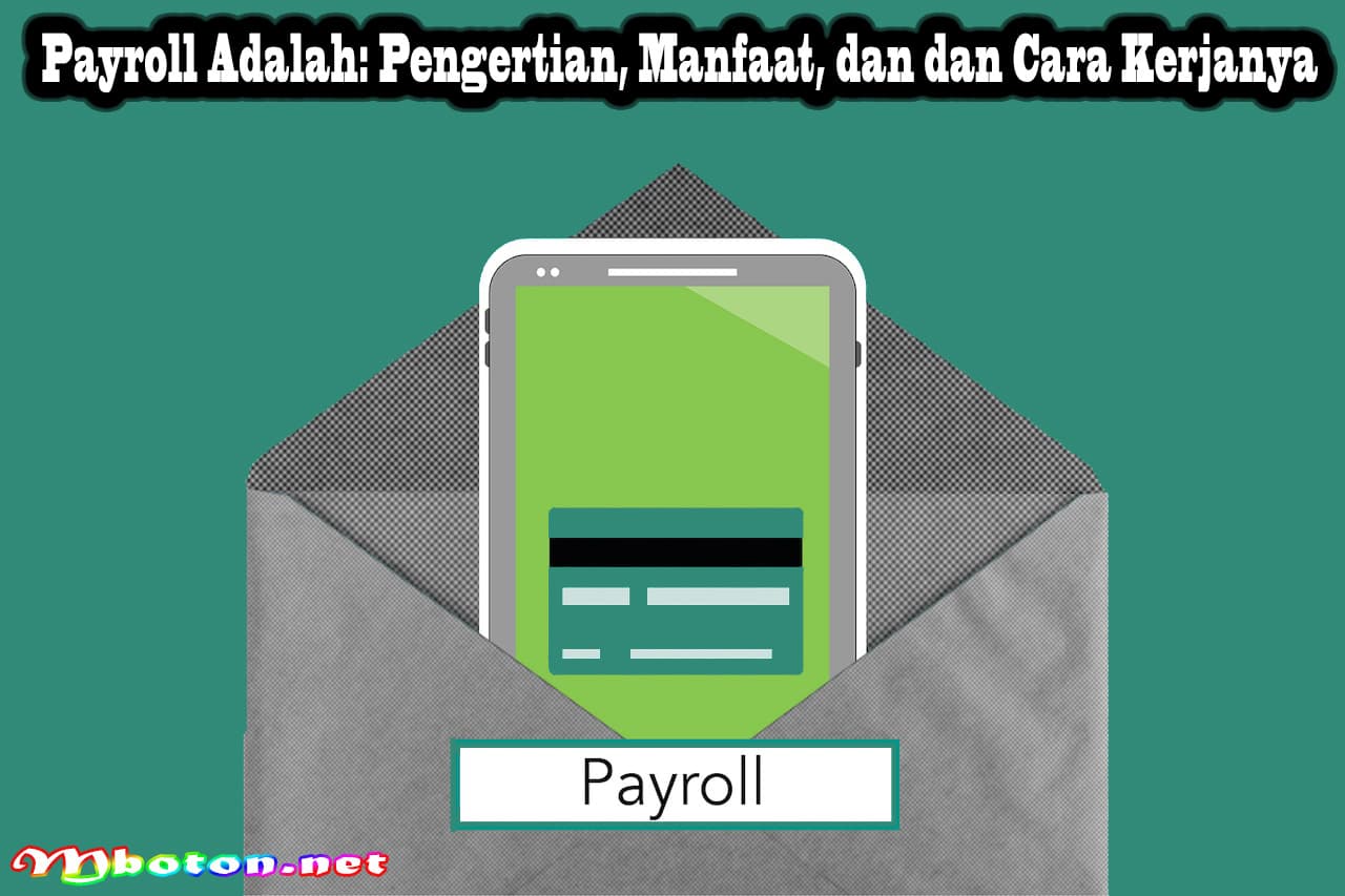 Payroll Adalah: Pengertian, Manfaat, dan dan Cara Kerjanya