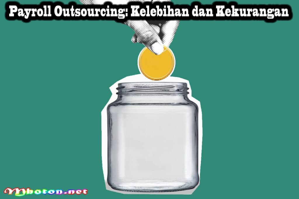 Payroll Adalah: Pengertian, Manfaat, dan dan Cara Kerjanya 3 Payroll Outsourcing: Kelebihan dan Kekurangan