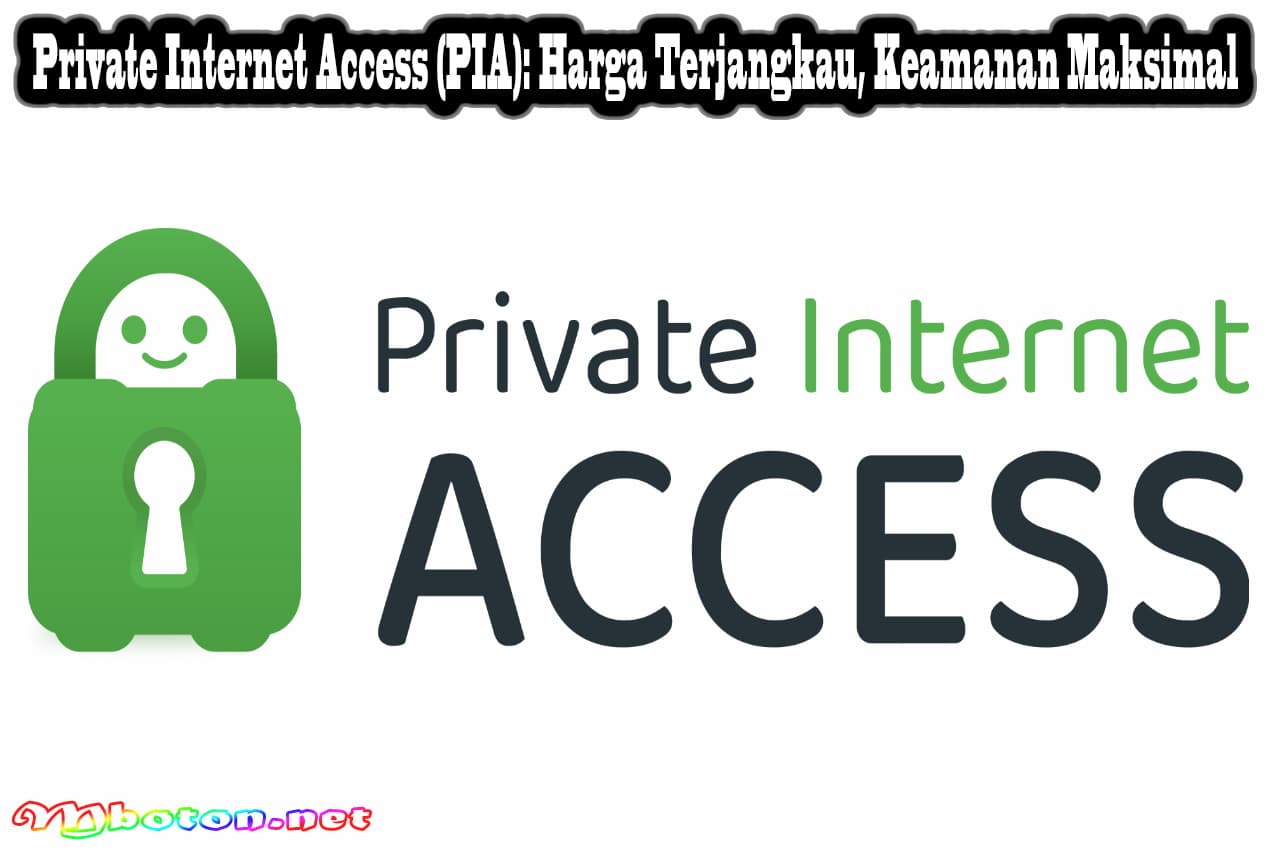 Private Internet Access (PIA): Harga Terjangkau, Keamanan Maksimal