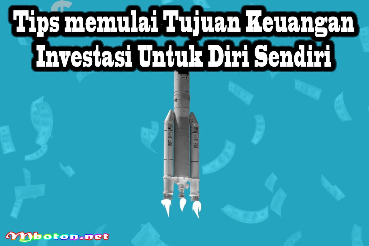 Tips memulai Tujuan Keuangan Investasi Untuk Diri Sendiri 6 Tips memulai Tujuan Keuangan Investasi Untuk Diri Sendiri