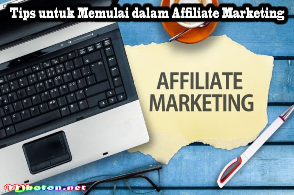 Affiliate Marketing: Pengertian, Manfaat, & Tips Menjalankan 3 Tips untuk Memulai dalam Affiliate Marketing