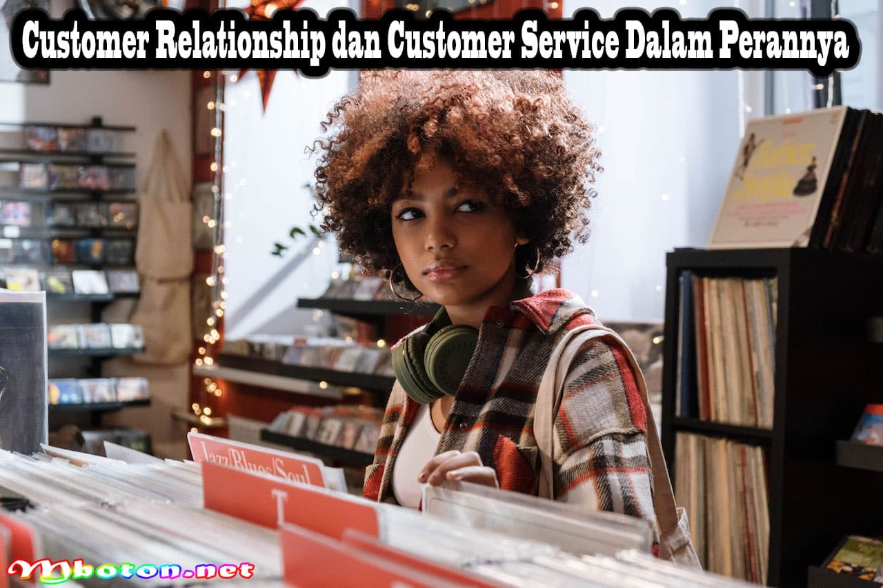 Customer Relationship dan Customer Service Dalam Perannya 1 Customer Relationship dan Customer Service Dalam Perannya