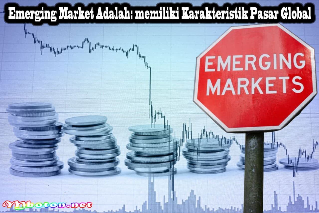 Emerging Market Adalah: Memiliki Karakteristik Pasar Global 2 Emerging Market Adalah: Memiliki Karakteristik Pasar Global