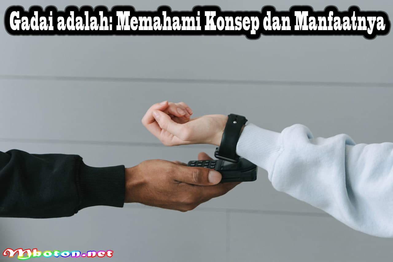 Gadai adalah: Memahami Konsep dan Manfaatnya 3 Gadai adalah: Memahami Konsep dan Manfaatnya