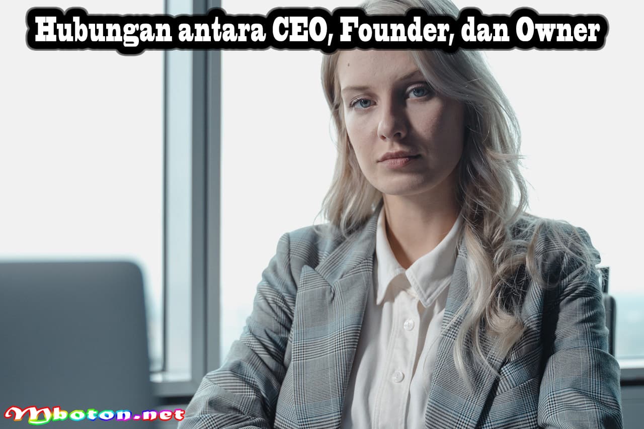 Mengenal Arti CEO, Founder, Owner, dan Tanggung Jawabnya 2 Hubungan antara CEO, Founder, dan Owner