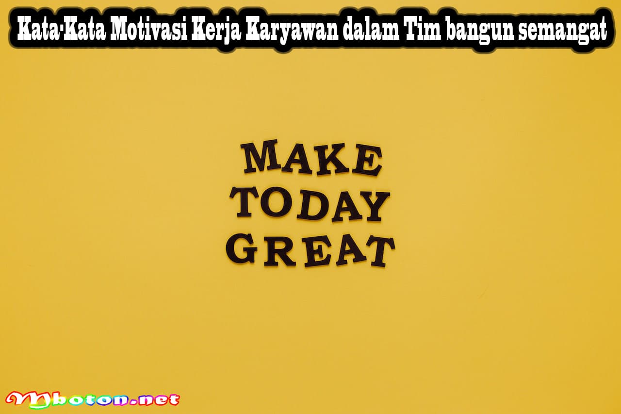 Kata-Kata Motivasi Kerja Karyawan dalam Tim bangun semangat 9 Kata-Kata Motivasi Kerja Karyawan dalam Tim bangun semangat
