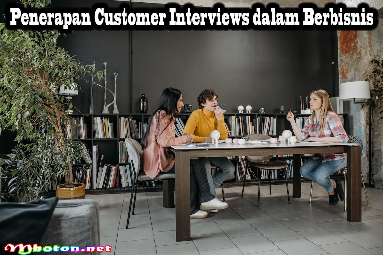 Customer Interviews: Mengenal, Manfaat, Konsep & Penerapan dalam Bisnis 3 Penerapan Customer Interviews dalam Berbisnis