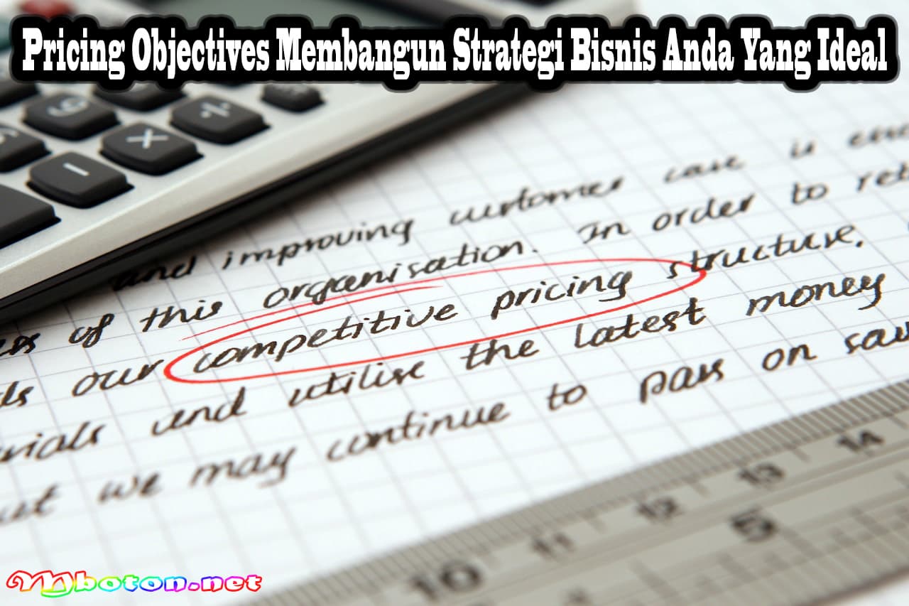 Pricing Objectives Membangun Strategi Bisnis Anda Yang Ideal 3 Pricing Objectives Membangun Strategi Bisnis Anda Yang Ideal