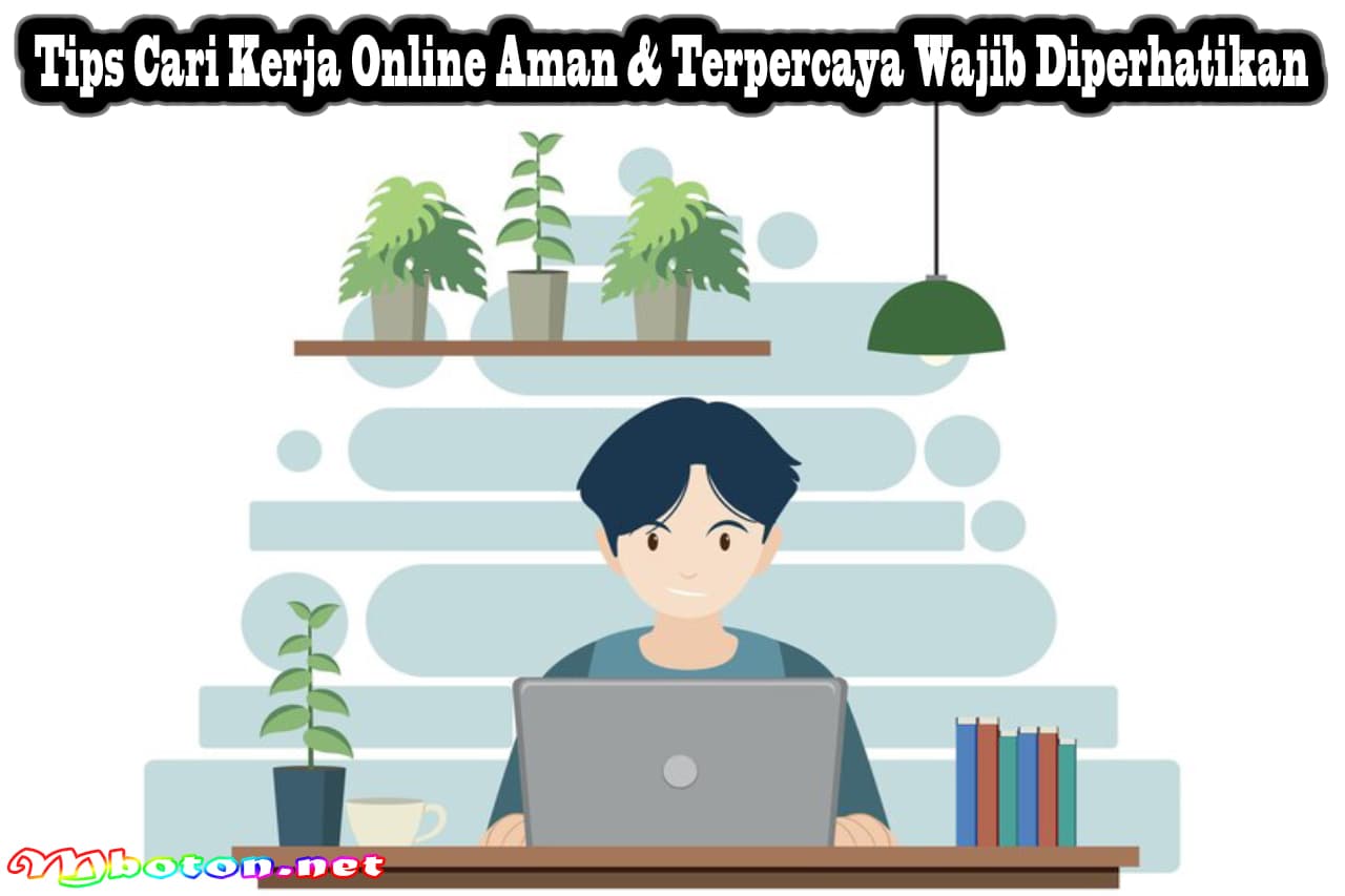 Tips Cari Kerja Online Aman & Terpercaya Wajib Diperhatikan 5 Tips Cari Kerja Online Aman & Terpercaya Wajib Diperhatikan
