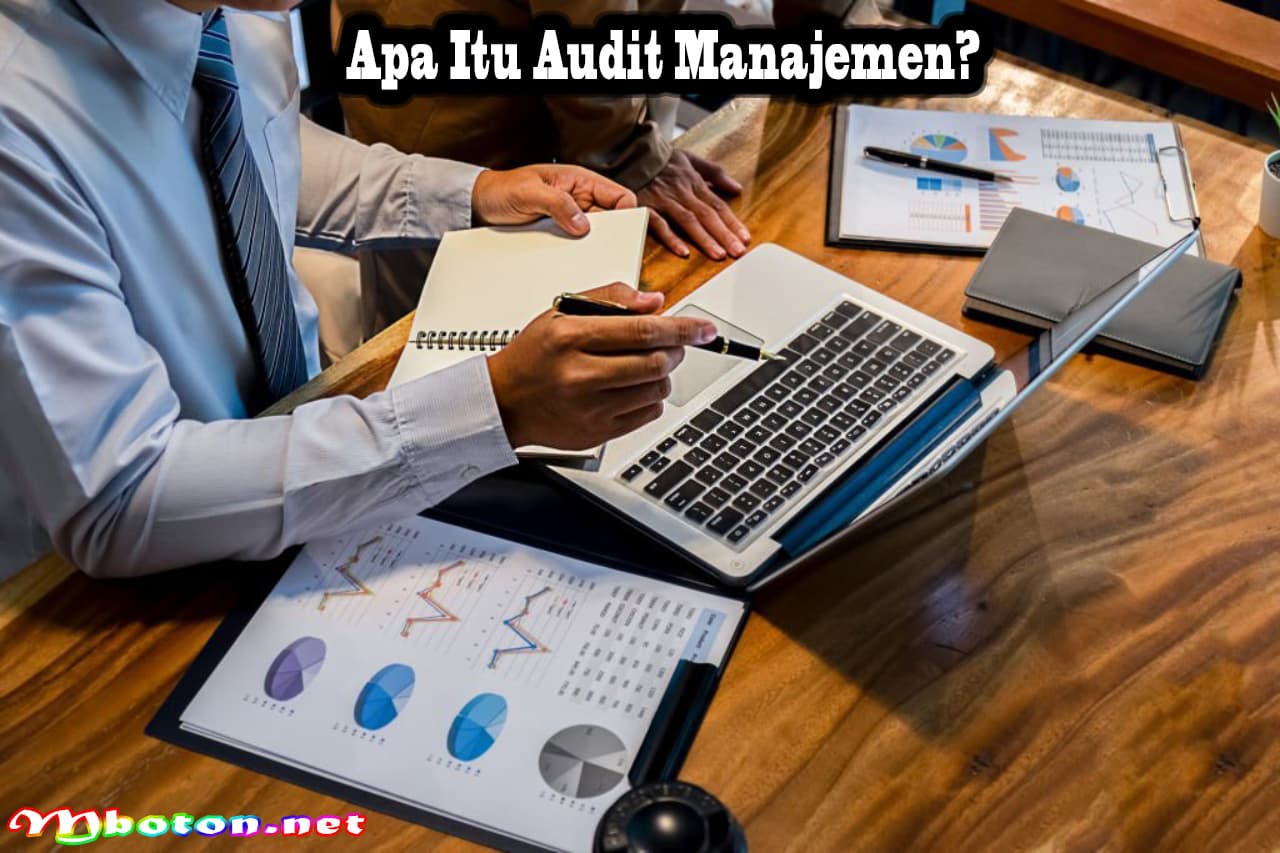 Audit Manajemen: Apa Itu, Fungsi, Manfaat, Cara Kerjanya 1 Apa Itu Audit Manajemen