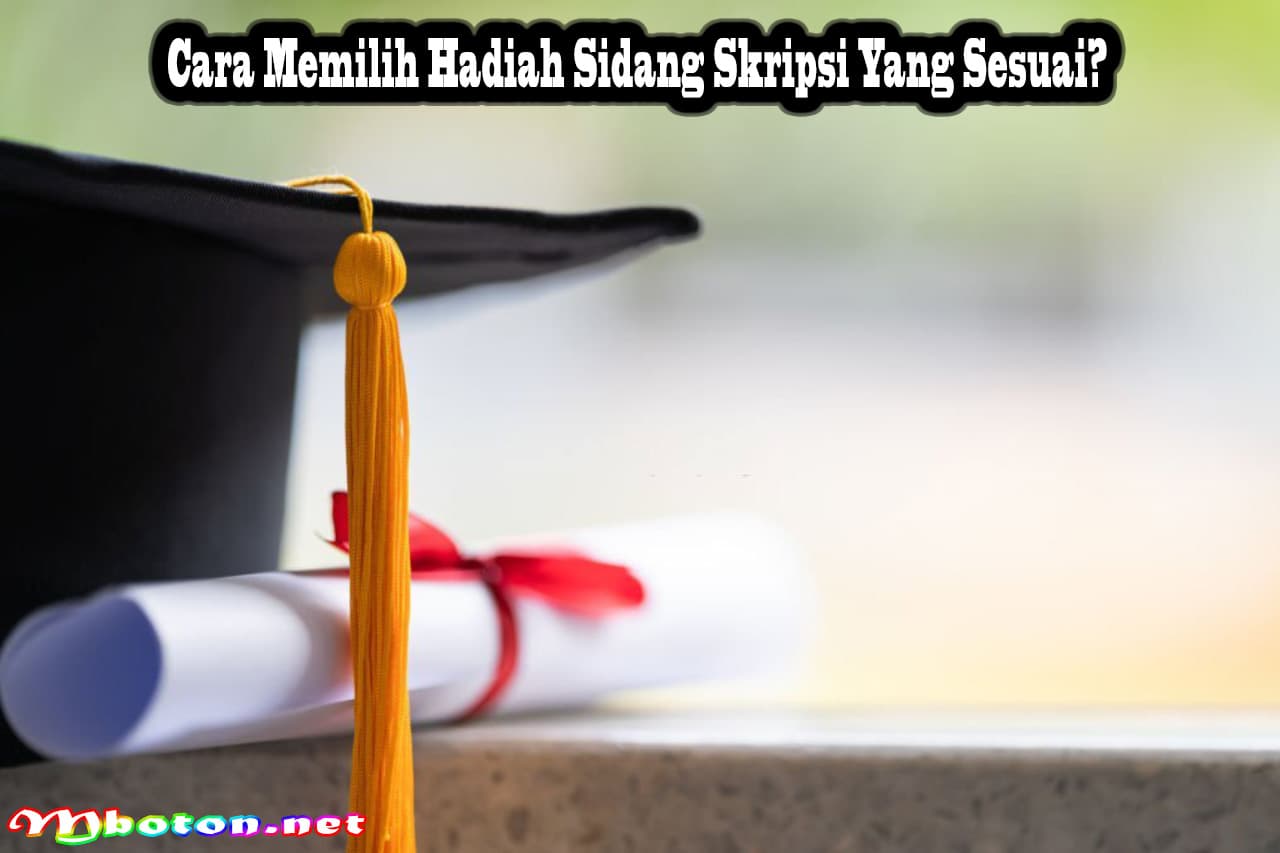 Cara Memilih Hadiah Sidang Skripsi Yang Sesuai