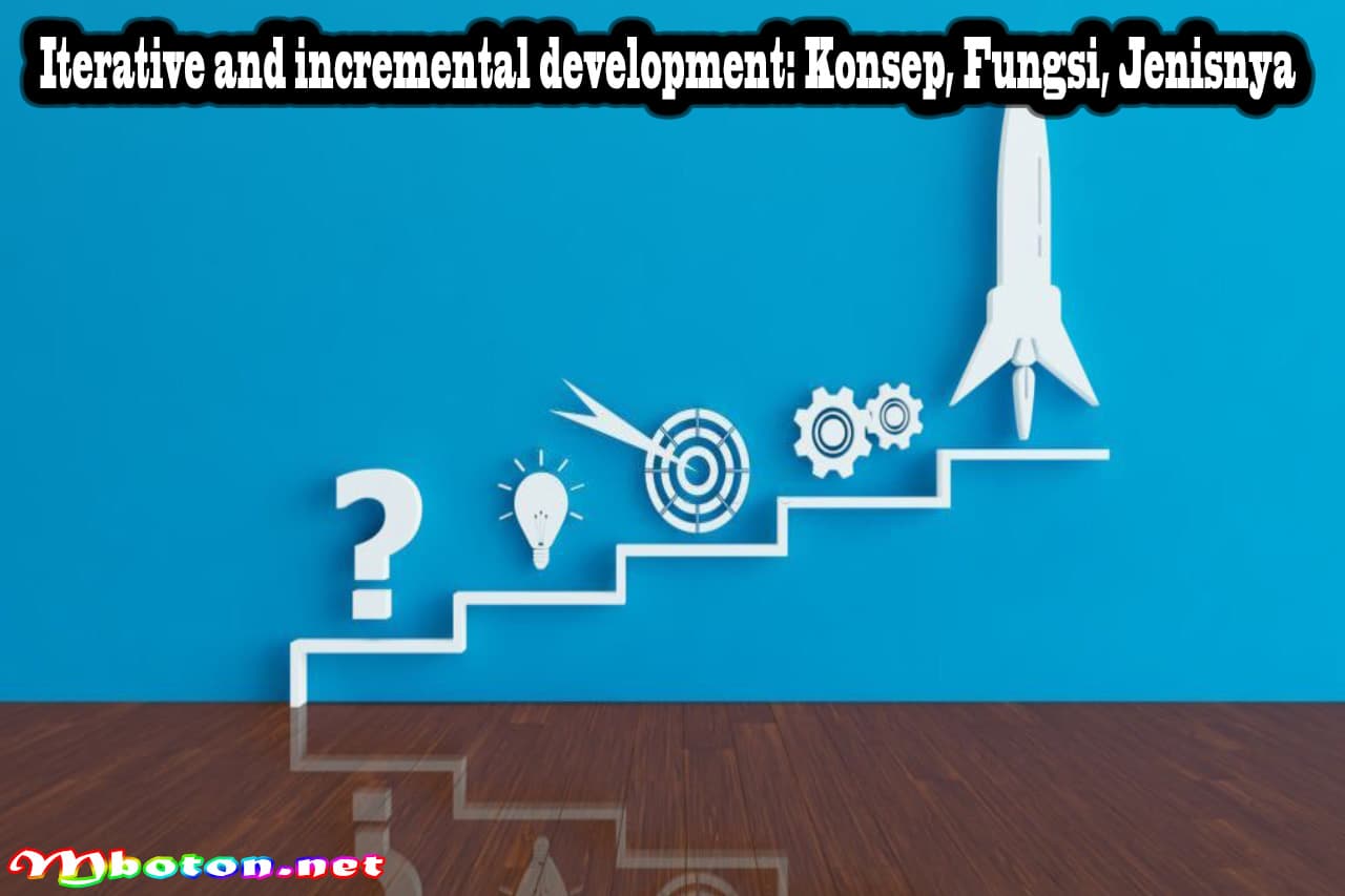Iterative and incremental development: Konsep, Fungsi, Jenisnya 5 Iterative and incremental development: Konsep, Fungsi, Jenisnya