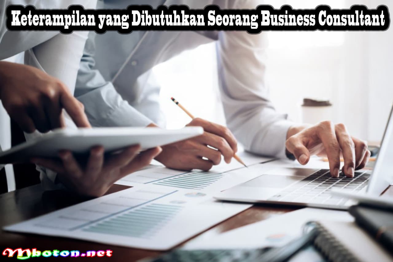 Apa Itu Business Consultant: Peran, Manfaat, Job desk, & Skillnya 3 Keterampilan yang Dibutuhkan Seorang Business Consultant