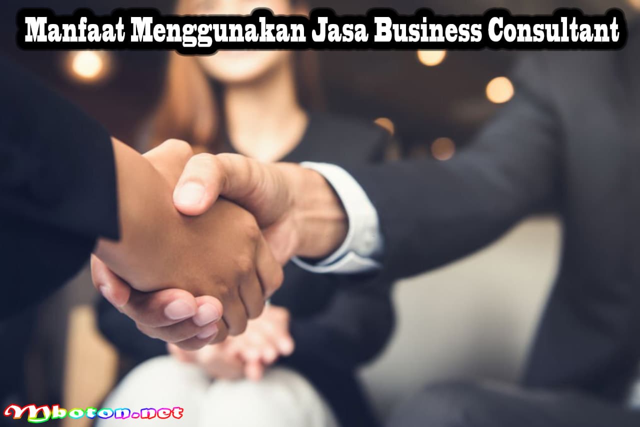 Apa Itu Business Consultant: Peran, Manfaat, Job desk, & Skillnya 2 Manfaat Menggunakan Jasa Business Consultant