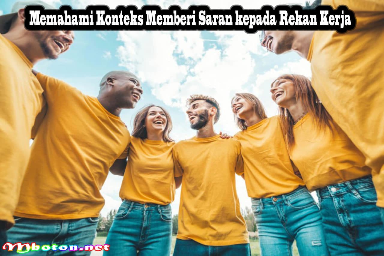 Memberi Saran kepada Rekan Kerja Dengan Profesionalisme 1 Memahami Konteks Memberi Saran kepada Rekan Kerja