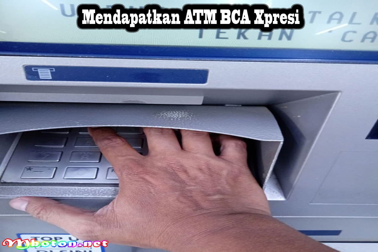 Membuka Rekening Dan Mendapatkan ATM BCA Xpresi Terbaru 2 Mendapatkan ATM BCA XpresiMendapatkan ATM BCA Xpresi