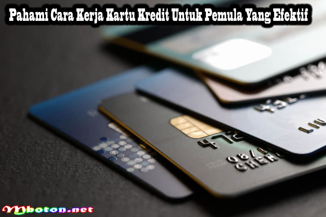 Pahami Cara Kerja Kartu Kredit Untuk Pemula Yang Efektif 5 Pahami Cara Kerja Kartu Kredit Untuk Pemula Yang Efektif