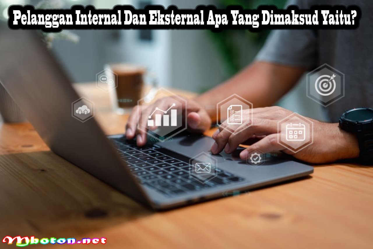 Pelanggan Internal Dan Eksternal Apa Yang Dimaksud Yaitu? 2 Pelanggan Internal Dan Eksternal Apa Yang Dimaksud Yaitu?