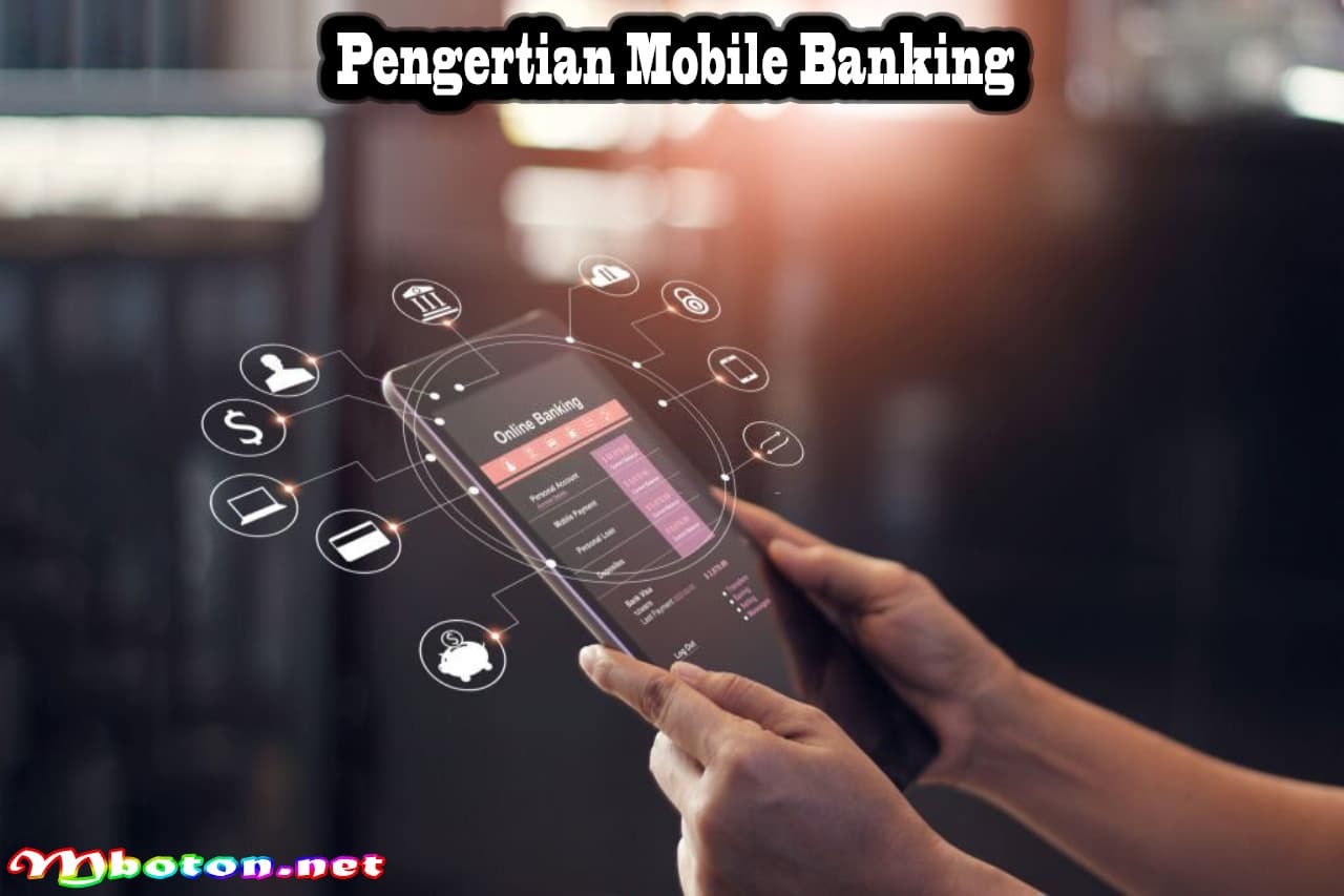 Mobile Banking: Pengertian, Fitur, Manfaat Dan Cara Kerja 1 Pengertian Mobile Banking