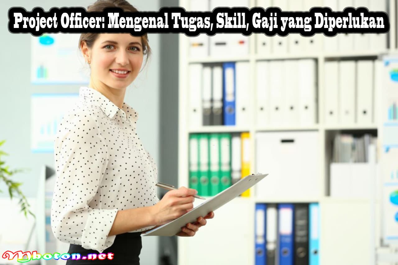 Project Officer: Mengenal Tugas, Skill, Gaji yang Diperlukan 2 Project Officer: Mengenal Tugas, Skill, Gaji yang Diperlukan