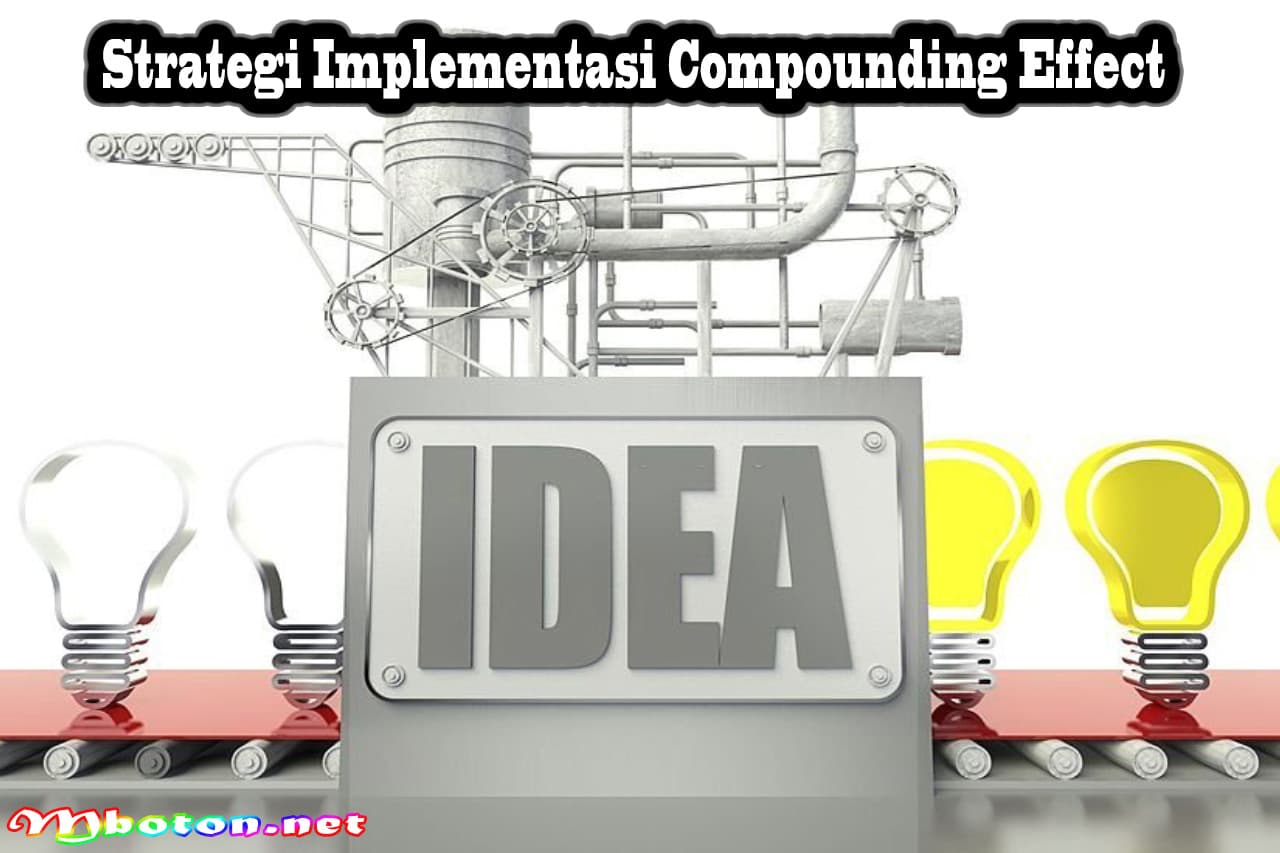 Compounding Effect: Definisi, Fungsi, Strategi, & Contohnya 3 Strategi Implementasi Compounding Effect