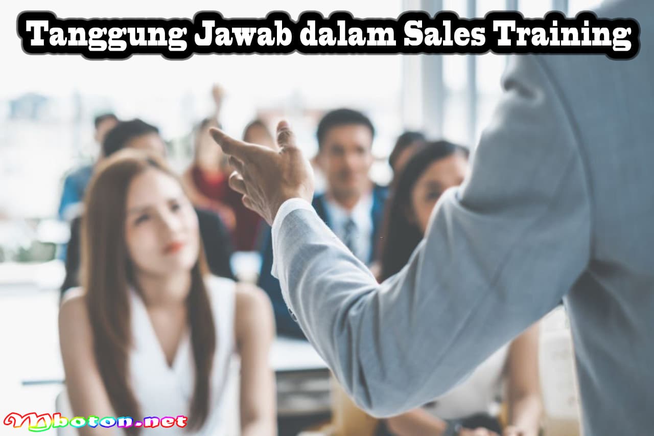 Sales Training: Definisi, Fungsi, Manfaat, Tanggung Jawabnya 3 Tanggung Jawab dalam Sales Training