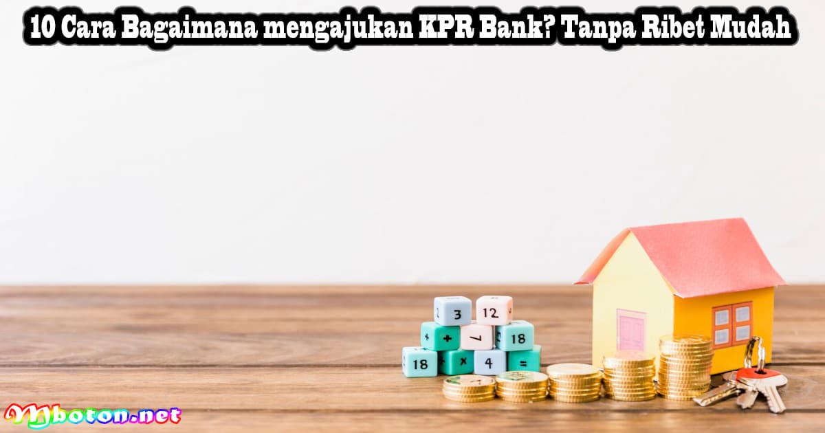 10 Cara Bagaimana mengajukan KPR Bank? Tanpa Ribet Mudah 6 10 Cara Bagaimana mengajukan KPR Bank? Tanpa Ribet Mudah