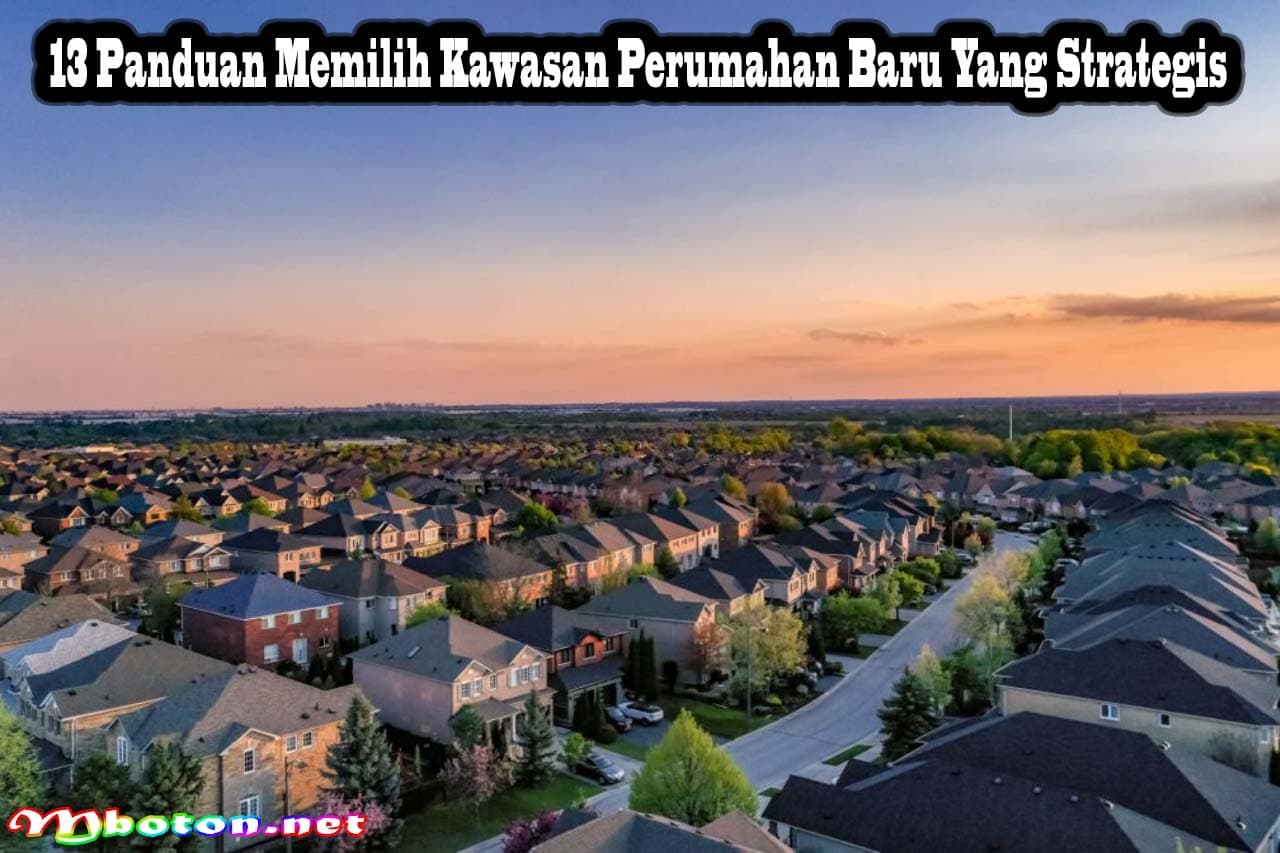 13 Panduan Memilih Kawasan Perumahan Baru Yang Strategis