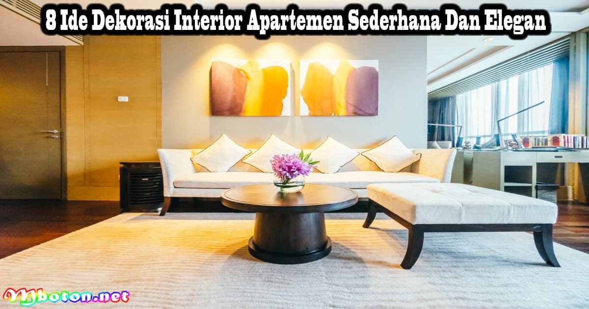 8 Ide Dekorasi Interior Apartemen Sederhana Dan Elegan