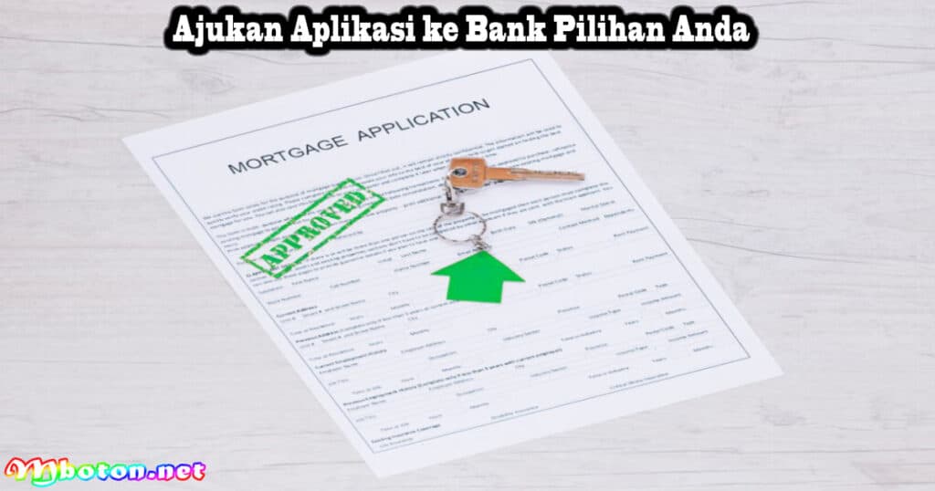 10 Cara Bagaimana mengajukan KPR Bank? Tanpa Ribet Mudah 3 Ajukan Aplikasi ke Bank Pilihan Anda