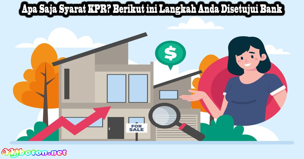 Apa Saja Syarat KPR? Berikut ini Langkah Anda Disetujui Bank 5 Apa Saja Syarat KPR? Berikut ini Langkah Anda Disetujui Bank