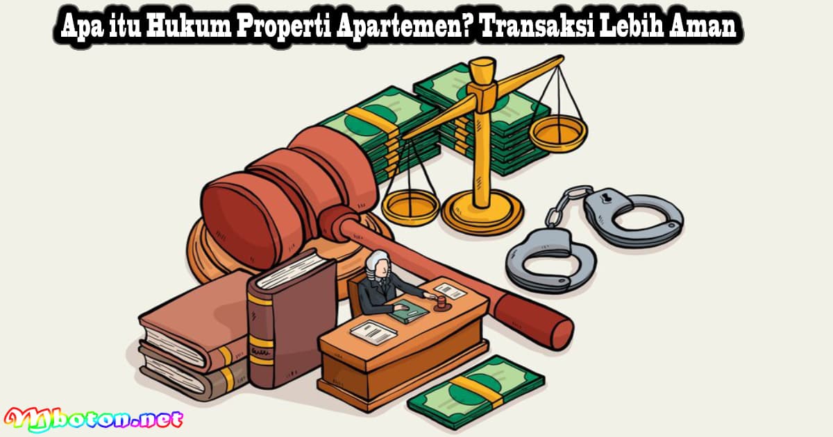 Apa itu Hukum Properti Apartemen? Transaksi Lebih Aman