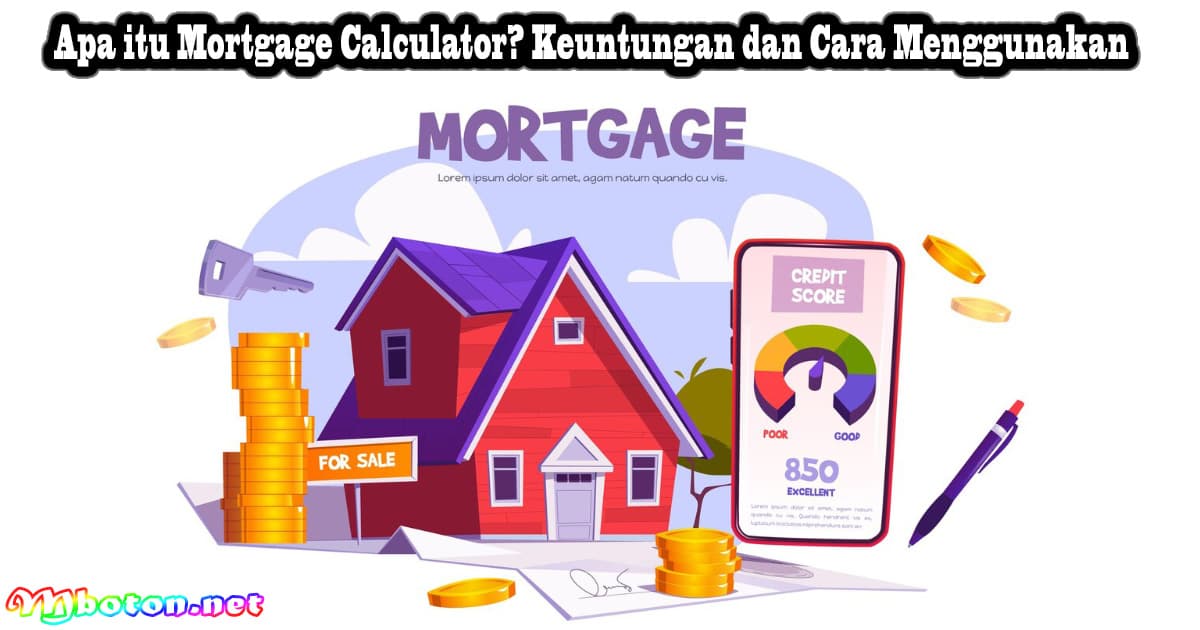 Apa itu Mortgage Calculator? Keuntungan dan Cara Menggunakan 8 Apa itu Mortgage Calculator? Keuntungan dan Cara Menggunakan