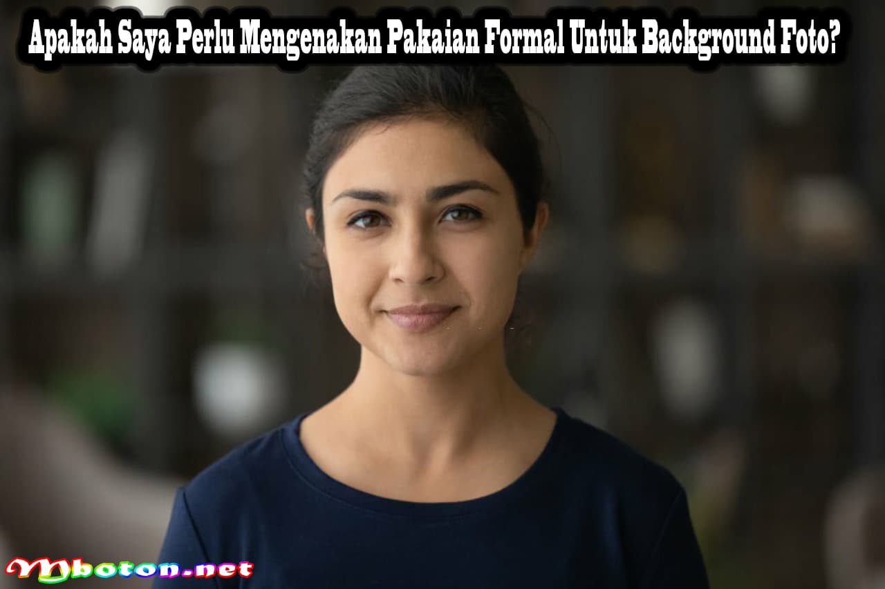 Background Foto Untuk Melamar Kerja Formal, Kriteria, Contoh 3 Apakah Saya Perlu Mengenakan Pakaian Formal Untuk Background Foto