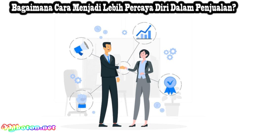 10 Type Sales Person Supaya Anda Di Sukai Pelanggan Terbaik 3 Bagaimana Cara Menjadi Lebih Percaya Diri Dalam Penjualan?